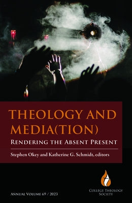 Theology and Media(tion): Rendering the Absent Present by Okey, Stephen