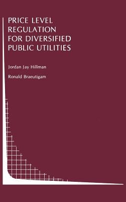Price Level Regulation for Diversified Public Utilities by Hillman, Jordan J.