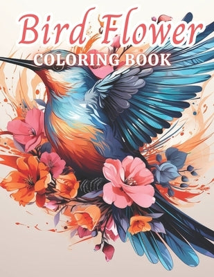 Bird and Flower Coloring Book for Adult: 100+ Amazing Coloring Pages for All Ages by Greenholt, Erwin