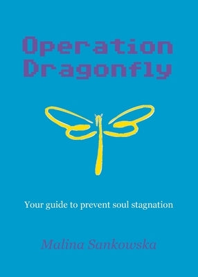 Operation Dragonfly: Your guide to prevent soul stagnation by Sankowska, Malina