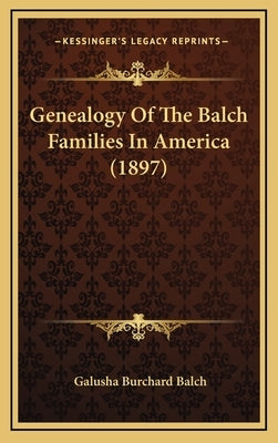 Genealogy Of The Balch Families In America (1897) by Balch, Galusha Burchard