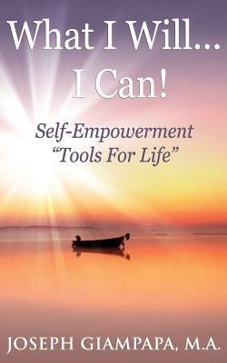 What I Will...I Can!: Self-Empowerment "Tools for Life" by Giampapa Ma, Joseph