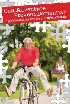 Can Adventure Prevent Dementia?: A guide to outwitting Alzheimer's by Popovic, Helena