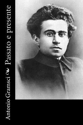 Passato e presente by Gramsci, Antonio
