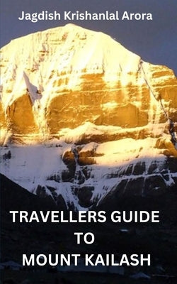 Travellers Guide to Mount Kailash by Arora, Jagdish Krishanlal