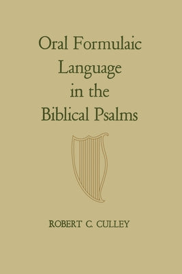 Oral Formulaic Language in the Biblical Psalms by Culley, Robert