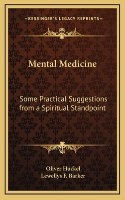 Mental Medicine: Some Practical Suggestions from a Spiritual Standpoint by Huckel, Oliver
