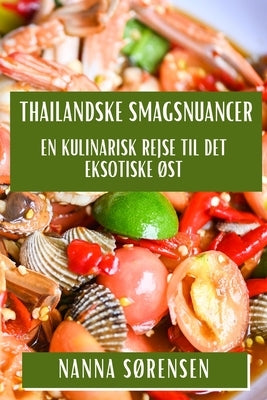 Thailandske Smagsnuancer: En Kulinarisk Rejse til Det Eksotiske Øst by SÃ¸rensen, Nanna
