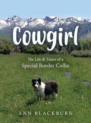 Cowgirl: The Life & Times of a Special Border Collie by Blackburn, Ann