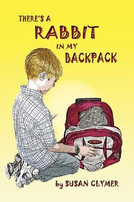 There's a Rabbit in My Backpack by Clymer, Susan