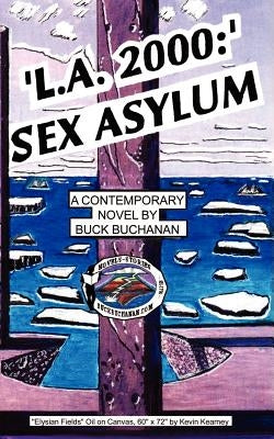 L.A. 2000: Sex Asylum: A Contemporary Novel by Buchanan, Buck
