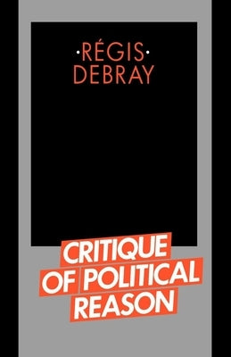 Critique of Political Reason by Debray, Regis