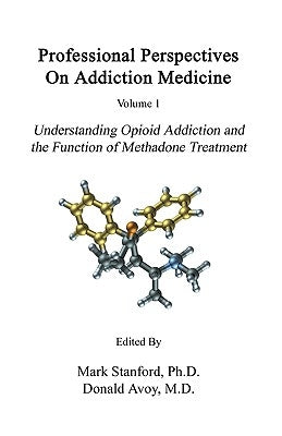 Professional Perspectives On Addiction Medicine: Understanding Opioid Addiction and the Function of Methadone Treatment by Alkoraishi, Ali