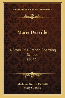 Marie Derville: A Story Of A French Boarding School (1873) by De Witt, Madame Guizot