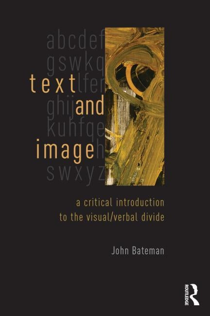 Text and Image: A Critical Introduction to the Visual/Verbal Divide by Bateman, John