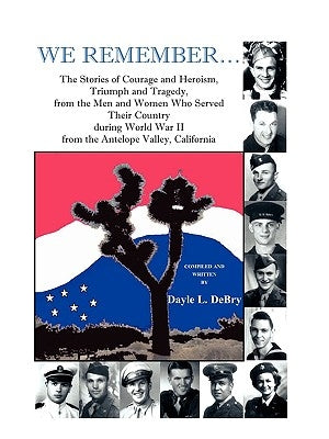 We Remember... the Stories of Courage and Heroism, Triumph Awe Remember... the Stories of Courage and Heroism, Triumph and Tragedy, from the Men and W by Debry, Dayle L.