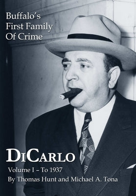 DiCarlo: Buffalo's First Family of Crime - Vol. I by Hunt, Thomas