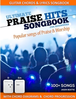 Ultimate Praise Hits Songbook by Beattie, Jason
