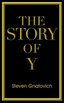 The Story of y by Gnatovich, Steven