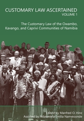Customary Law Ascertained Volume 1: The Customary Law of the Owambo, Kavango and Caprivi Communities of Namibia by Hinz, Manfred