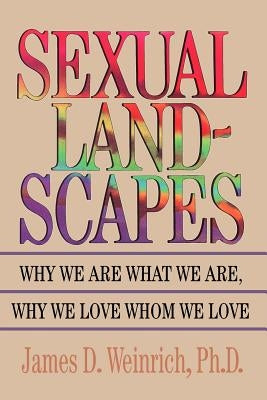 Sexual Landscapes: Why We Are What We Are, Why We Love Whom We Love by Weinrich, James D.