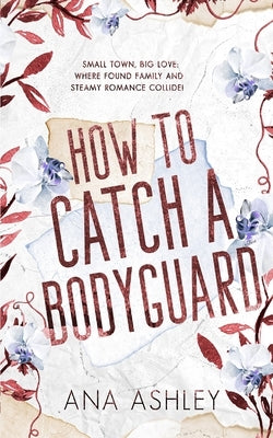 How to Catch a Bodyguard: A best friends to lovers, second chance MM romance by Ashley, Ana