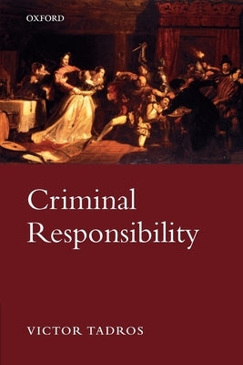 Criminal Responsibility by Tadros, Victor