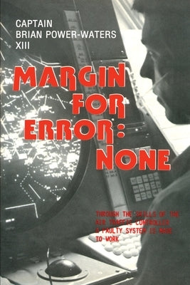 Margin for Error: None: Through the Skills of the Air Traffic Controller a Faulty System is Made to Work by Power-Waters, Brian
