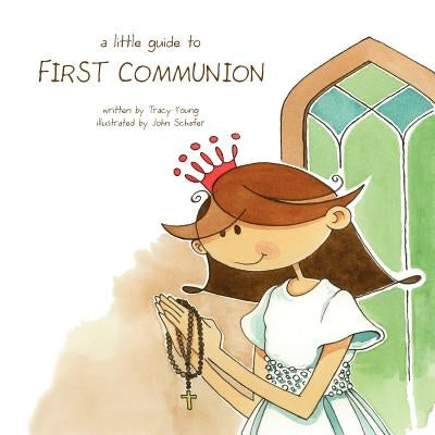 A Little Guide to First Communion by Young, Tracy