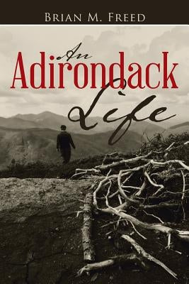An Adirondack Life: Second Edition by Freed, Brian M.