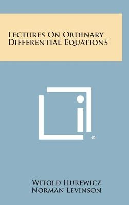Lectures On Ordinary Differential Equations by Hurewicz, Witold