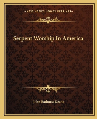Serpent Worship In America by Deane, John Bathurst