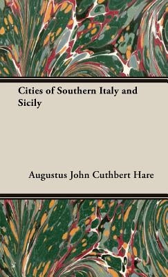 Cities of Southern Italy and Sicily by Hare, Augustus John Cuthbert