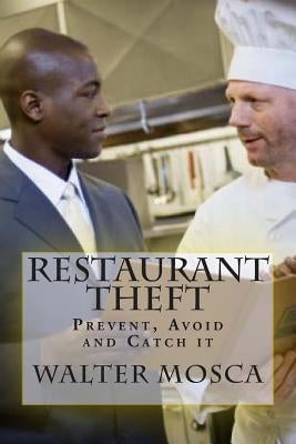 Restaurant Theft: Prevent, Avoid and Catch it by Mosca, Walter