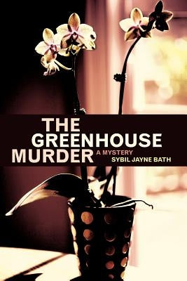 The Greenhouse Murder by Bath, Sybil Jayne