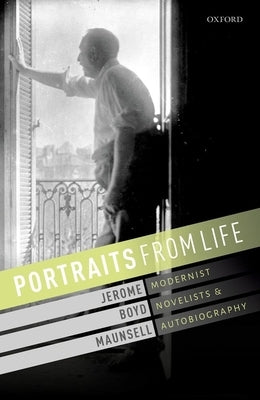 Portraits from Life: Modernist Novelists and Autobiography by Boyd Maunsell, Jerome