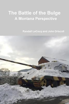 The Battle of the Bulge: A Montana Perspective by Lecocq, Randall