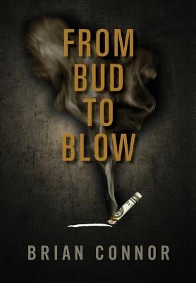 From Bud to Blow by Connor, Brian
