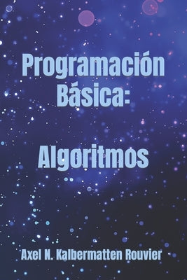 Programación Básica: Algoritmos by Kalbermatten Rouvier, Axel NicolÃ¡s