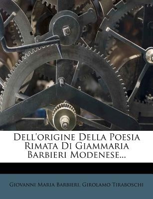 Dell'origine Della Poesia Rimata Di Giammaria Barbieri Modenese... by Barbieri, Giovanni Maria