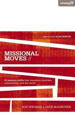 Missional Moves: 15 Tectonic Shifts that Transform Churches, Communities, and the World by Wegner, Rob