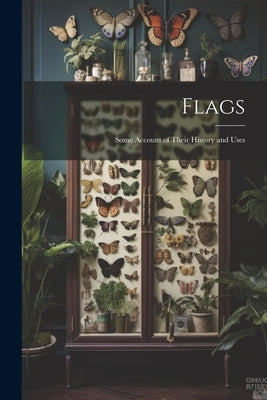 Flags: Some Account of Their History and Uses by Anonymous