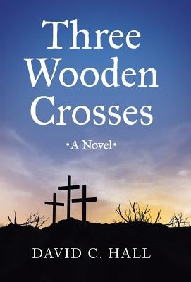Three Wooden Crosses by Hall, David C.