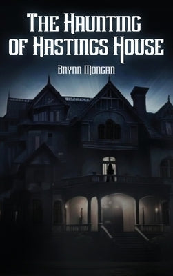 The Haunting of Hastings House by Morgan, Brynn