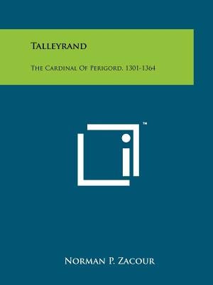Talleyrand: The Cardinal of Perigord, 1301-1364 by Zacour, Norman P.