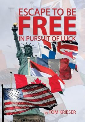 Escape to Be Free in Pursuit of Luck by Krieser, Tom