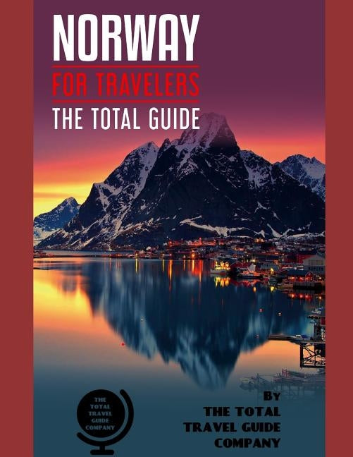 NORWAY FOR TRAVELERS. The total guide: The comprehensive traveling guide for all your traveling needs. By THE TOTAL TRAVEL GUIDE COMPANY by Guide Company, The Total Travel