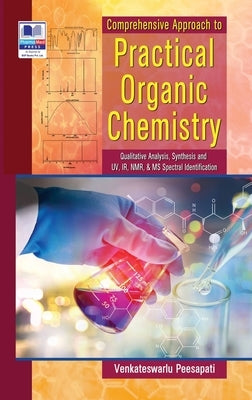 Comperhensive Approach to Practical Organic Chemistry: (Qualitative Analysis, Synthesis and UV, IR, NMR & MS Spectral Identification) by Peesapati, Venkateswarlu