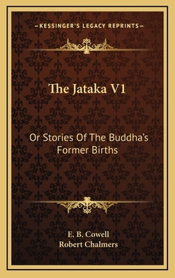 The Jataka V1: Or Stories Of The Buddha's Former Births by Cowell, E. B.