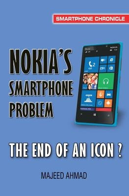 Nokia's Smartphone Problem: The End of an Icon? by Ahmad, Majeed